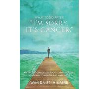 Wanda St Hilaire What To Do After "I'm sorry, it's cancer." (Tascabile)