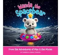 Wanda the Spacebear: A Fun and Colorful Children's Picture Book for Kids About Friendship, Teamwork and Outer Space Adventure!