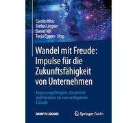 Wandel Mit Freude: Impulse Für Die Zukunftsfähigkeit Von Unternehmen; Anpassungsfähigkeit, Kreativität Und Resilienz Für Eine Erfolgreiche Zukunft