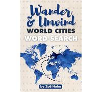Wander and Unwind: World Cities Word Search: Word Searches with Easy to Read Print and Fascinating Trivia about World Cities, Travel, Destinations and ... | Gift for Vacation, Holidays and Free Time