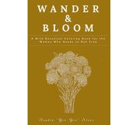 Wander & Bloom: A Wild Botanical Coloring Book for the Woman Who Needs to Run Free
