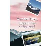 Wander High, Dream Far: A Hiking Journal: Hiking Logbook, Hiking Journal With Prompts To Write In, Trail Log Book, Hiker's Journal, Hiking Log Book, ... x 9" Travel Size (Hiking Logbooks & Journals)