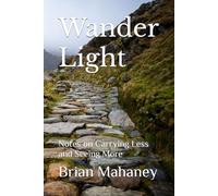 Wander Light: Notes on Carrying Less and Seeing More
