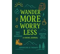 Wander More, Worry Less - Hiking Journal for Nature Lovers | Outdoor Adventure Notebook with Lined Pages | Inspirational Travel Journal for Hikers, ... Notebook for Outdoor Adventures & Mindfulness