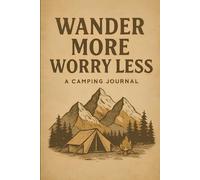 Wander More Worry Less: Rustic Camping Journal for Outdoor Memories: 96 Lined Pages | Tent & Campfire Logbook for Nature Lovers, Hikers & Campers | Travel Notebook for Adventures