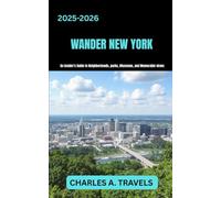 WANDER NEW YORK: An insider’s Guide to Neighborhoods, parks, museums, and memorable Views