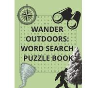 Wander Outdoors: Word Search Puzzle Book: 90 Themed Word Searches with Solutions about Wildlife, Wilderness, Weather, and more | 8.5x11 inches, 114 ... Road Trips, Camping, and Adventurers