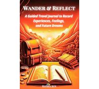 Wander & Reflect: A Guided Travel Journal to Record Experiences, Feelings, and Future Dreams