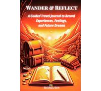 Wander & Reflect: A Guided Travel Journal to Record Experiences, Feelings, and Future Dreams