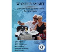 Wander Smart: The 'ULTI'-mate Guide to Travel Tips and Hacks