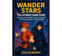 Wander Stars: The Ultimate Game Guide: Master Word-Based Combat, Explore Every Episode, and Conquer the Universe of Ringo and Wolfe