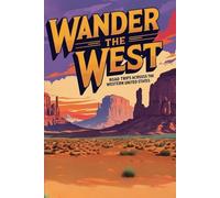 Wander the West: Road Trips Across the Western United States