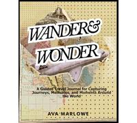 Wander & Wonder: A Guided Travel Journal for Capturing Journeys, Memories, and Moments Around the World
