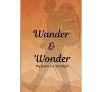 Wander & Wonder - My Bucket List Adventures: A Guided Journal to Capture Dreams, Plan Adventures, and Celebrate Life’s Journey for Men