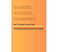 Wander, Wonder, Remember: Don't forget to get lost