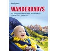 Wanderbabys. 60 Wanderungen mit dem Kinderwagen in Südtirol-Dolomiten
