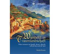 Wanderer in Traumlandschaft. Pittori stranieri ad Amalfi, Atrani e Ravello nella prima metà del '900