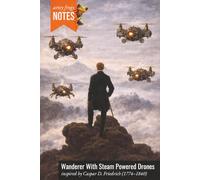 Wanderer With Steam Powered Drones: An Artsy Notebook for Techies - Inspired by Caspar D. Friedrich (1774-1840), Who Might Have Wondered Why Bumblebees and Steam Drones Can Fly at All