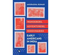Wanderers Adventurers Missionaries : Early Americans in India (Edition1)