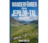Wanderführer für das Jepilor-Tal, Rumänien: Ein umfassendes Buch zum Erkunden der Schönheit der Natur für ein unvergessliches Erlebnis.