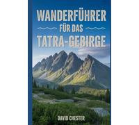 Wanderführer für das Tatra-Gebirge: Ein umfassendes Buch zur Entschlüsselung der Eleganz der Natur.