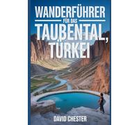 Wanderführer für das Taubental, Türkei: Ein umfassendes Buch zur Entschlüsselung der Eleganz der Natur.