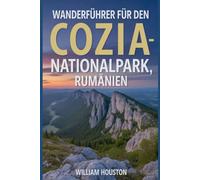 Wanderführer für den Cozia-Nationalpark, Rumänien: Ein Wanderführer zur Selbstfindung.