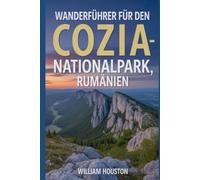 Wanderführer für den Cozia-Nationalpark, Rumänien: Ein Wanderführer zur Selbstfindung.