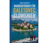 Wanderführer für Galetovec, Slowenien: Ein umfassendes Buch, das Ihnen die Schönheit der Natur näherbringt und für ein unvergessliches Erlebnis sorgt.