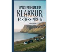 Wanderführer für Klakkur, Färöer-Inseln: Ein umfassendes Buch zur Erkundung der Natur für ein unvergessliches Wandererlebnis.
