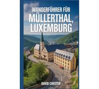 Wanderführer für Müllerthal, Luxemburg: Ein umfassendes Buch zur Entschlüsselung der Eleganz der Natur.