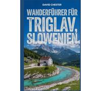 Wanderführer für Triglav, Slowenien: Ein umfassendes Buch, um die Schönheit der Natur zu enthüllen und ein unvergessliches Erlebnis zu bieten.