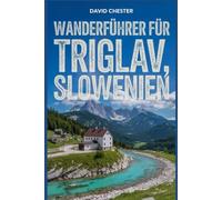 Wanderführer für Triglav, Slowenien: Ein umfassendes Buch, um die Schönheit der Natur zu enthüllen und ein unvergessliches Erlebnis zu bieten.