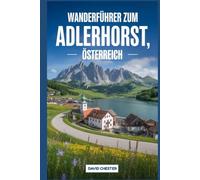 Wanderführer zum Adlerhorst, Österreich: Ein ausführliches Buch, das die Schönheit der Natur für ein unvergessliches Wandererlebnis enthüllt.