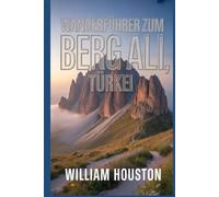 Wanderführer zum Berg Ali, Türkei: Ein Handbuch für ein lohnendes Wandererlebnis.