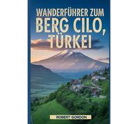 Wanderführer zum Berg Cilo, Türkei: Ein Handbuch zum Erklimmen der Natur für ein unvergessliches Wandererlebnis.