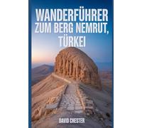 Wanderführer zum Berg Nemrut, Türkei: Ein ausführliches Buch, das die Schönheit der Natur enthüllt und für ein unvergessliches Wandererlebnis sorgt.