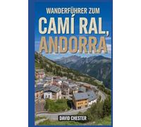 Wanderführer zum Camí Ral, Andorra: Ein umfassendes Buch zum Erkunden der Schönheit der Natur für ein unvergessliches Erlebnis.