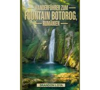 Wanderführer zum Fountain Botorog, Rumänien: Ein Leitfaden für ein lohnendes Wandererlebnis in der Natur.