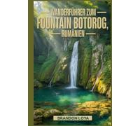 Wanderführer zum Fountain Botorog, Rumänien: Ein Leitfaden für ein lohnendes Wandererlebnis in der Natur.