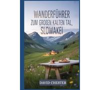 Wanderführer zum Großen Kalten Tal, Slowakei: Ein umfassendes Buch zum Erkunden der Schönheit der Natur für ein unvergessliches Erlebnis.