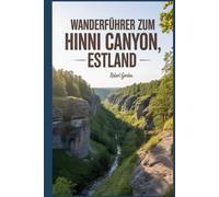 Wanderführer zum Hinni Canyon, Estland: Ein umfassendes Buch zur Erkundung der Natur für ein unvergessliches Wandererlebnis.