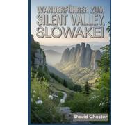 Wanderführer zum Silent Valley, Slowakei: Ein umfassendes Buch zum Erkunden der Schönheit der Natur für ein unvergessliches Erlebnis.