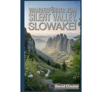 Wanderführer zum Silent Valley, Slowakei: Ein umfassendes Buch zum Erkunden der Schönheit der Natur für ein unvergessliches Erlebnis.