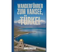 Wanderführer zum Vansee, Türkei: Ein umfassendes Buch zum Entdecken und Erkunden der Schönheit der Natur - für ein unvergessliches Erlebnis.
