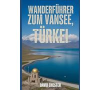 Wanderführer zum Vansee, Türkei: Ein umfassendes Buch zum Entdecken und Erkunden der Schönheit der Natur - für ein unvergessliches Erlebnis.