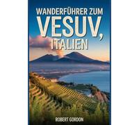 Wanderführer zum Vesuv, Italien: Ein Handbuch zur Erkundung der Natur für ein außergewöhnliches Wandererlebnis.