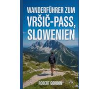Wanderführer zum Vršič-Pass, Slowenien: Ein Leitfaden für lohnende Wanderungen in der Natur.