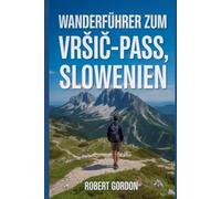 Wanderführer zum Vršič-Pass, Slowenien: Ein Leitfaden für lohnende Wanderungen in der Natur.