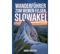 Wanderführer zum Weißen Felsen, Slowakei: Ein umfassendes Buch zum Erkunden der Schönheit der Natur für ein unvergessliches Erlebnis.